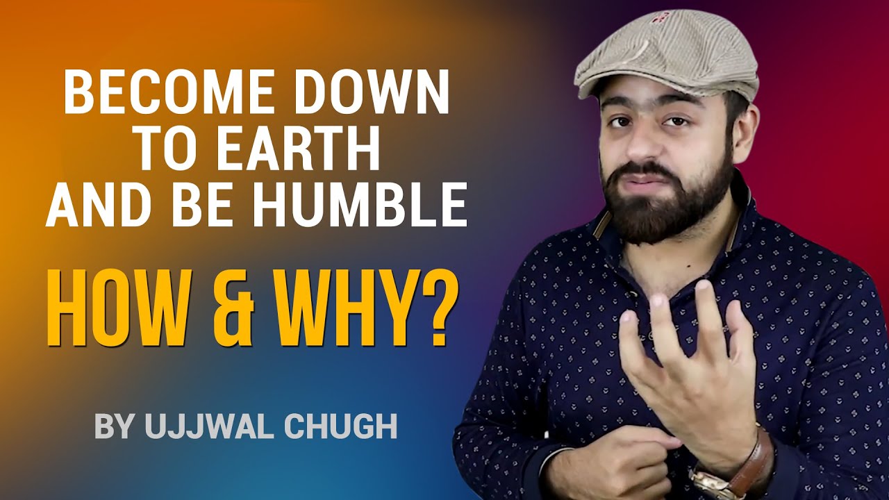 Become Down To Earth and Be Humble - How & Why? | By Ujjwal Chugh | Hindi