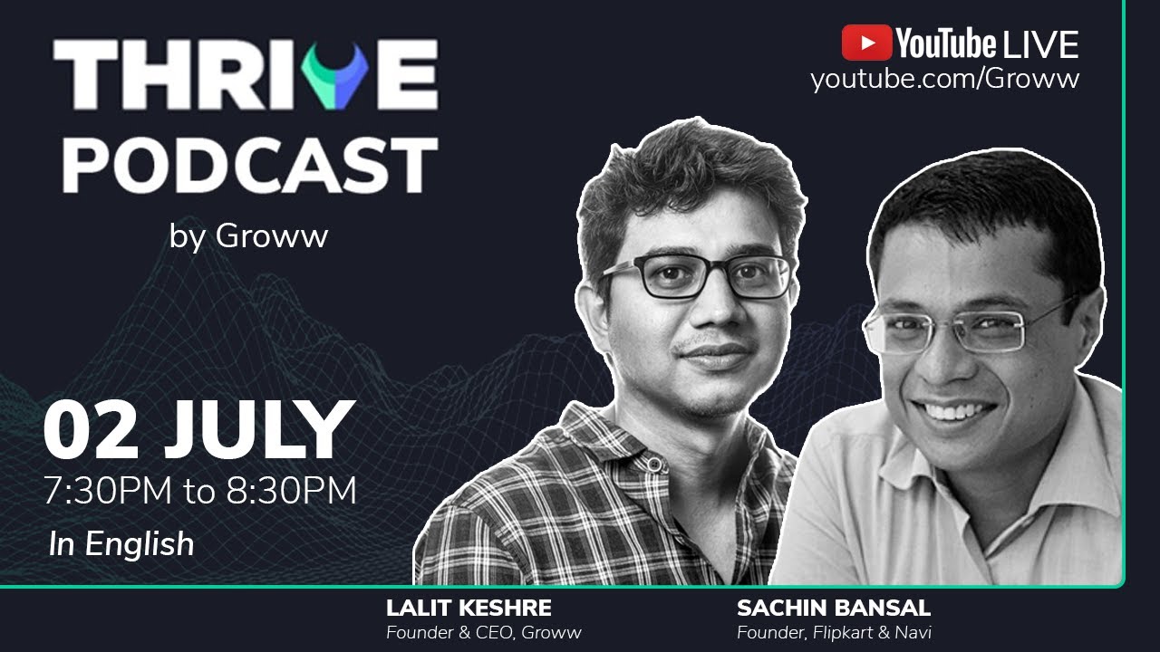 Sachin Bansal, Founder - Flipkart & Navi speaks to Lalit Keshre on Thrive Podcast by Groww