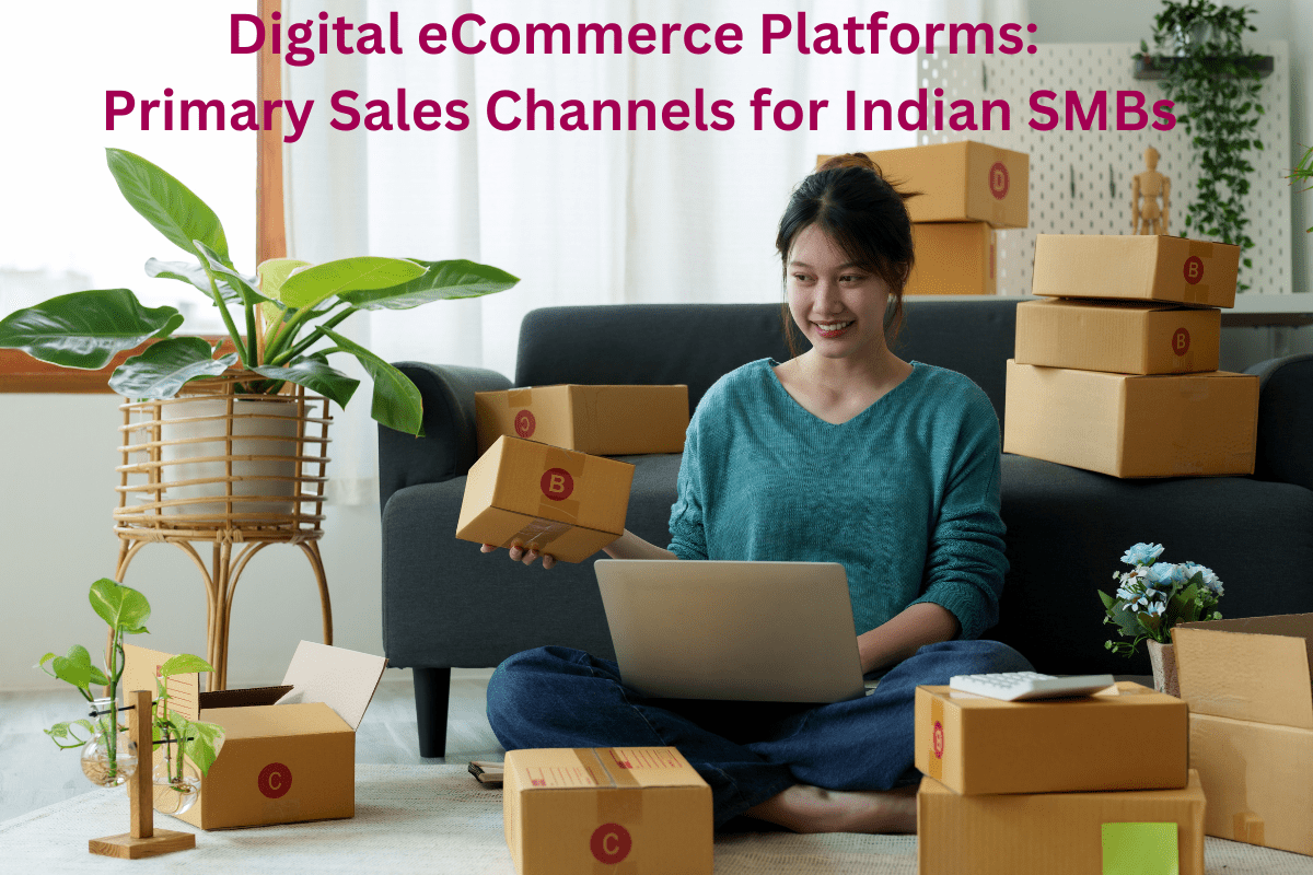 Digital eCommerce Platforms - Primary Sales Channels for Indian SMBs