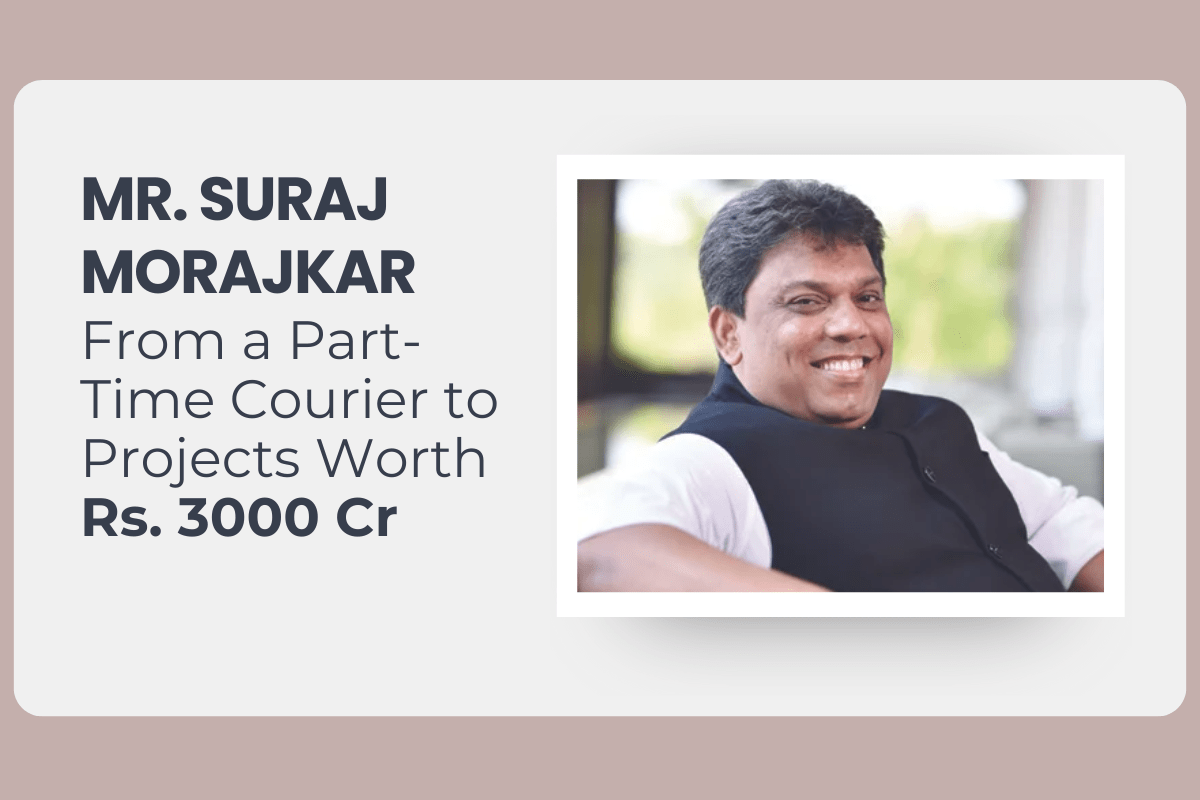 From a Part-Time Courier to Projects Worth Rs. 3000 Cr