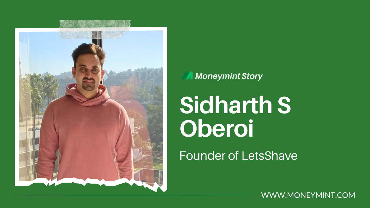 Sidharth S Oberoi is Revolutionizing the Grooming Industry with LetsShave Clocking Rs 53.9 Crore Turnover