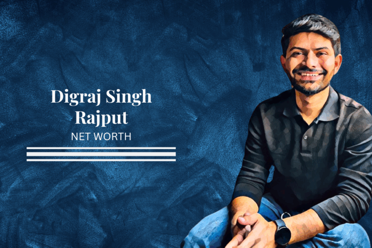 Digraj Singh Rajput’s Net Worth