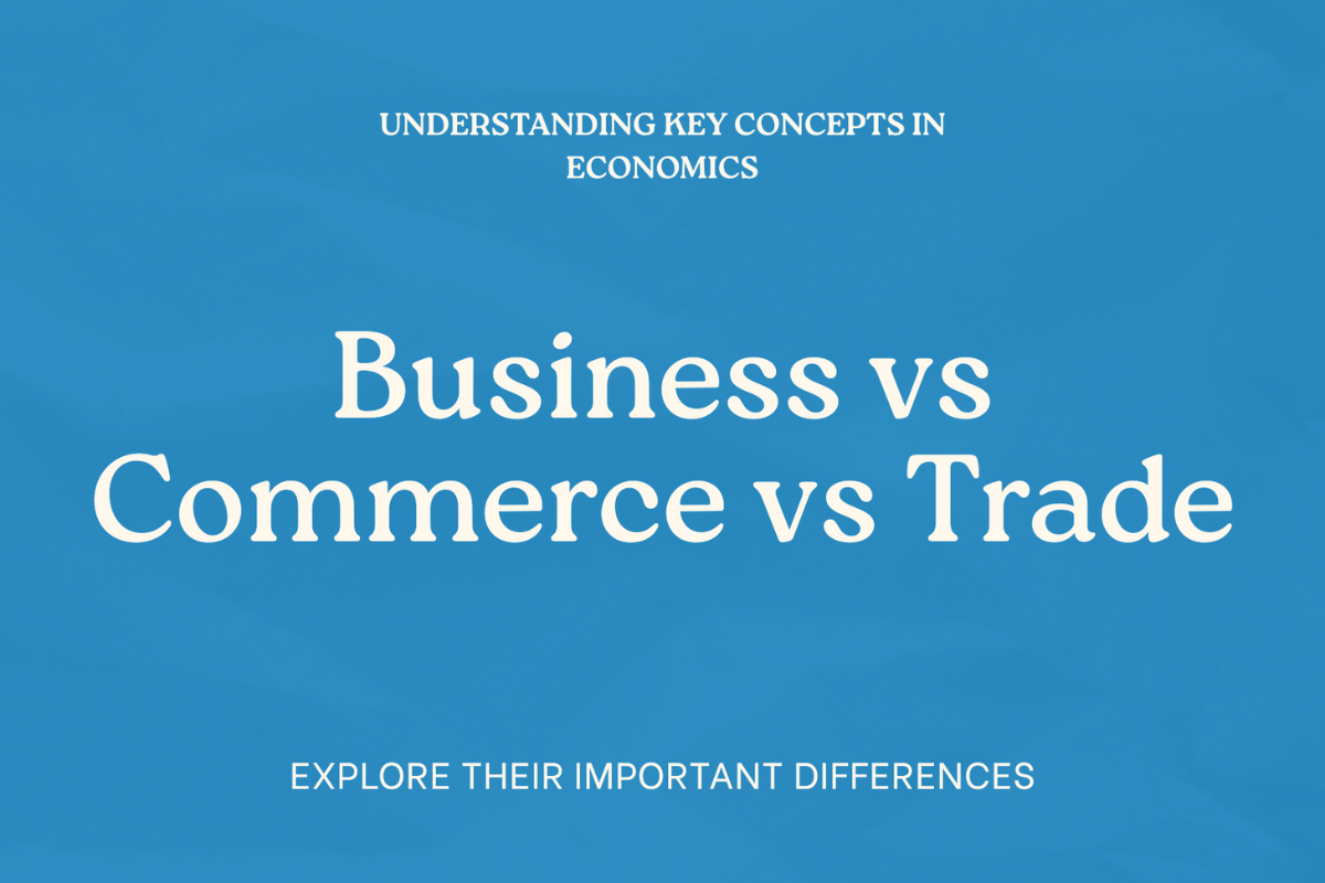Business vs Commerce vs Trade