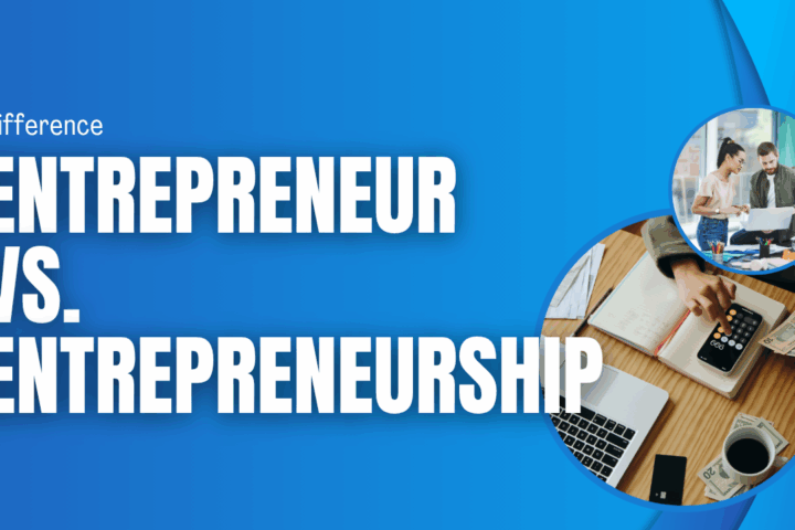difference Entrepreneur vs Entrepreneurship